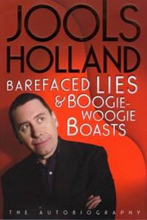 Barefaced Lies & Boogie-Woogie Boasts by Jools Holland