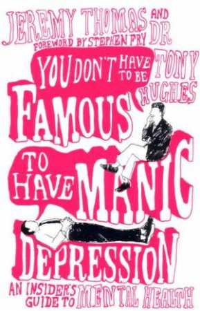 You Don't Have To Be Famous To Have Manic Depression by Jeremy Thomas & Dr Tony Hughes