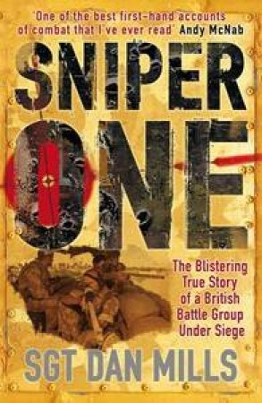 Sniper One: The Blistering True Story of a British Battle Group Under Siege by Dan Mills