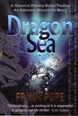 Dragon Sea: A Historical Mystery. Buried Treasure. An Adventure Beneath The Waves by Frank Pope