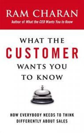 What the Customer Wants You to Know by Ram Charan