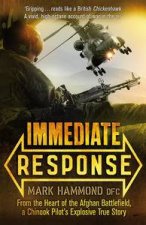 Immediate Response From the Heart of the Afghan Battlefield a Chinook Pilots Explosive True Story