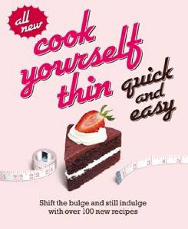 Cook Yourself Thin Quick and Easy: Shift the bulge and still indulge with 120 new recipes by Aspect Tiger