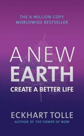 New Earth: Create a Better Life by Eckhart Tolle