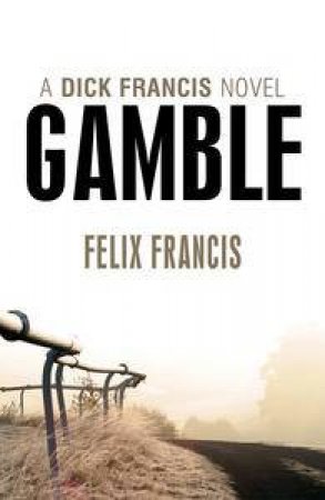 The Gamble by Felix Francis