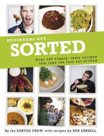 Sorted For Beginners: Taking The Fuss Out Of Food by Ben & Taylor Barry Ebbrell