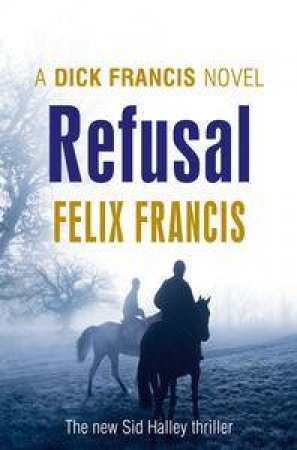 Refusal: A Dick Francis Novel by Felix Francis