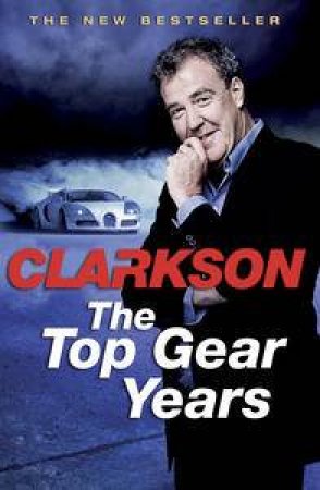 The Top Gear Years by Jeremy Clarkson