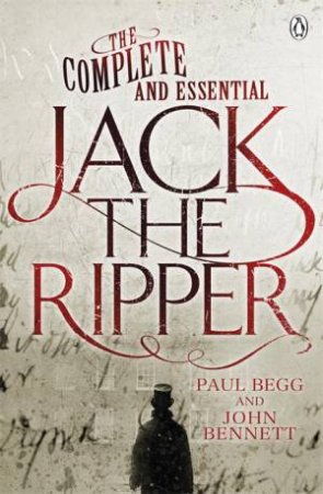 The Complete And Essential Jack The Ripper by Paul Begg