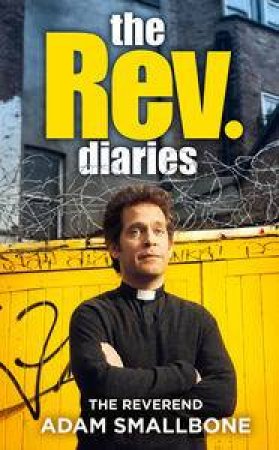 The Rev Diaries by Reverend Adam Smallbone