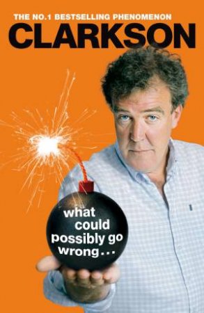 What Could Possibly Go Wrong? by Jeremy Clarkson