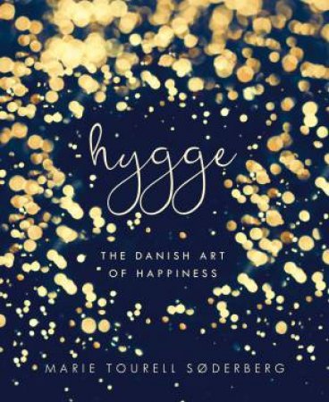 Hygge: The Danish Art Of Happiness by Marie Tourell Soderberg