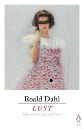 Lust: Tales Of Craving And Desire by Roald Dahl