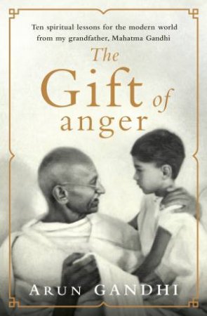 Gift of Anger The by Arun Gandhi