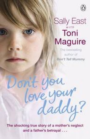 Don't You Love Your Daddy? by Sally East & Toni Maguire