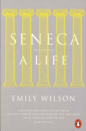 Seneca: A Life by Emily Wilson