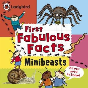 Minibeasts: Ladybird First Fabulous Facts by Ladybird