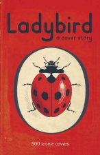 Ladybird A Cover Story 500 Iconic Covers from the Ladybird Archives