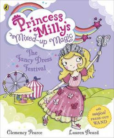 Princess Milly's Mixed-up Magic: The Fancy Dress Festival by Clemency Pearce & Lauren Beard 