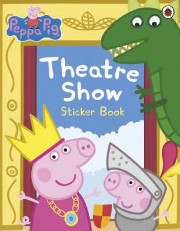 Peppa Pig: Theatre Show Activity Sticker Book by Ladybird