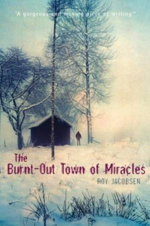 The Burnt Out Town Of Miracles by Roy Jacobsen