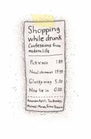 Shopping While Drunk: Confessions from Modern Life by Bromley; Trewin; A Moran;