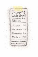 Shopping While Drunk Confessions from Modern Life