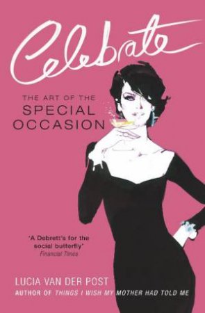 Celebrate: The Art of the Special Occasion by Lucia van der Post