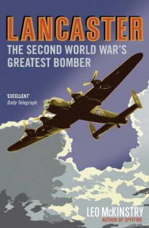 Lancaster: The Second World War's Greatest Bomber by Leo McKinstry