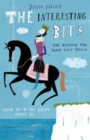 Interesting Bits: History You Might Have Missed by Justin Pollard