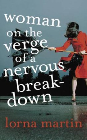 Woman On The Verge Of A Nervous Breakdown by Lorna Martin