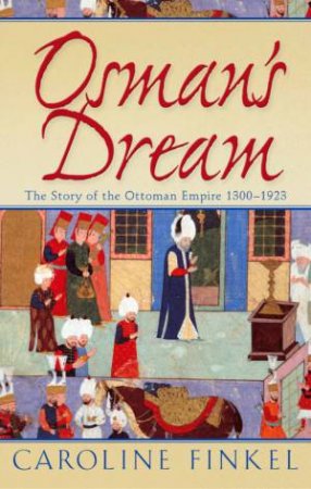 Osman's Dream by Caroline Finkel