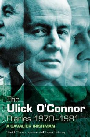 The Ulick O'Connor Diaries 1970-1981 by Ulick O'Connor