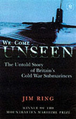 We Come Unseen: Cold War Submarine by Jim Ring