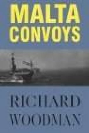 Malta Convoys 1940-43 by Woodman Richard