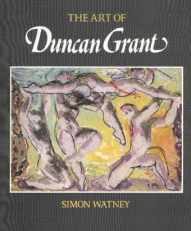 The Art Of Duncan Grant by Simon Watney