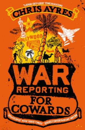 War Reporting For Cowards by Chris Ayres