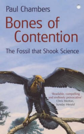 Bones Of Contention: The Fossil That Shook Science by Paul Chambers