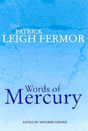 Words Of Mercury by Patrick Leigh Fermor