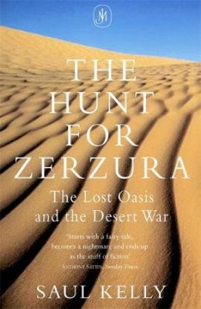 The Hunt For Zerzura: The Lost Oasis And The Desert War by Saul Kelly