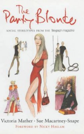 The Party Blonde: Social Stereotypes From The Telegraph Magazine by Victoria Mather & Sue Macartney-Snape