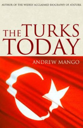 The Turks Today by Andrew Mango