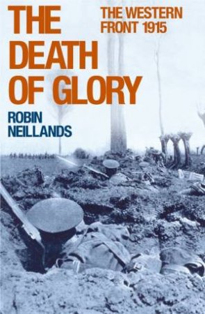 The Death of Glory: The Western Front - 1915 by Robin Neillands