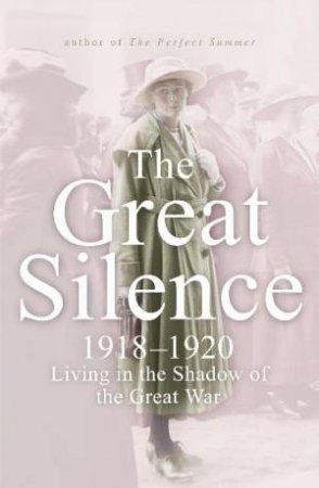 Great Silence: 1918-1920 Living In The Shadow of the Great War by Juliet Nicolson