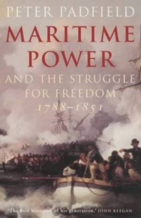 Maritime Power And The Struggle For Freedom 1788-1851 by Peter Padfield