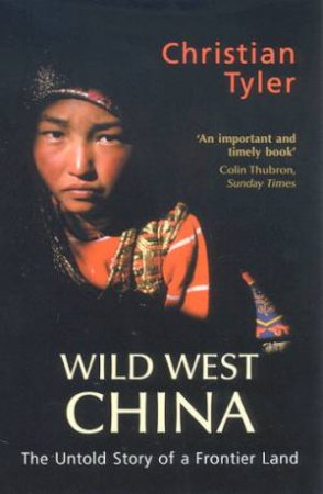 Wild West China: The Untold Story Of A Frontier Land by Christian Tyler