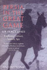 Persia In The Great Game Sir Percy Sykes Explorer Consul Soldier Spy