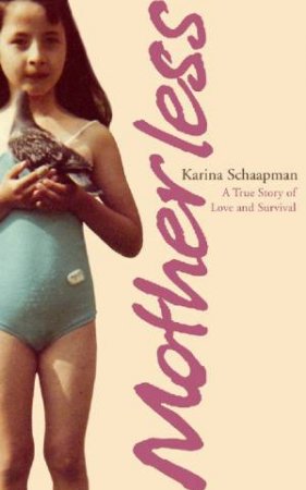 Motherless: A True Story Of Love And Survival by Karina Schaapman