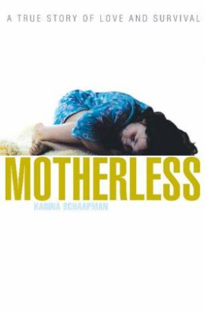 Motherless: A True Story Of Love And Survival by Karina Schaapman