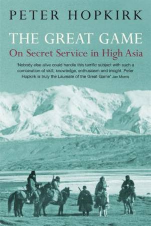 Great Game: On Secret Service In Great Asia by Peter Hopkirk